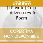(LP Vinile) Cujo - Adventures In Foam vinile