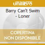 Barry Can't Swim - Loner cd