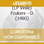 (LP Vinile) Fcukers - O (140G) vinile
