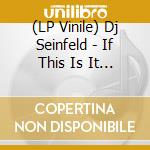 (LP Vinile) Dj Seinfeld - If This Is It (Transparent Green Vinyl) (Indie Exclusive) vinile