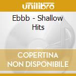 Ebbb - Shallow Hits cd