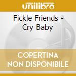 Fickle Friends - Cry Baby cd musicale di Fickle Friends