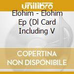 Elohim - Elohim Ep (Dl Card Including V cd musicale di Elohim