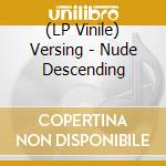 (LP Vinile) Versing - Nude Descending vinile