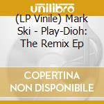 (LP Vinile) Mark Ski - Play-Dioh: The Remix Ep