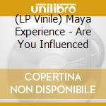 (LP Vinile) Maya Experience - Are You Influenced vinile