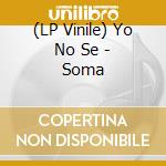 (LP Vinile) Yo No Se - Soma vinile