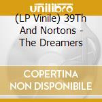 (LP Vinile) 39Th And Nortons - The Dreamers