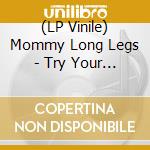 (LP Vinile) Mommy Long Legs - Try Your Best lp vinile di Mommy Long Legs