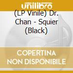 (LP Vinile) Dr. Chan - Squier (Black) lp vinile di Dr. Chan