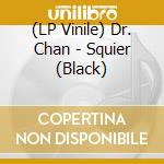 (LP Vinile) Dr. Chan - Squier (Black) vinile