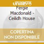 Fergie Macdonald - Ceilidh House cd