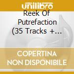 Reek Of Putrefaction (35 Tracks + 30 Min. Dvd) cd musicale di CARCASS