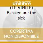 (LP VINILE) Blessed are the sick cd