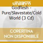 Godflesh - Pure/Slavestate/Cold World (3 Cd) cd