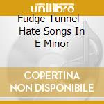 Fudge Tunnel - Hate Songs In E Minor cd