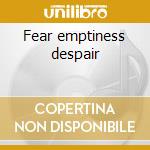 Fear emptiness despair cd
