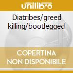 Diatribes/greed killing/bootlegged cd musicale di Death Napalm