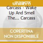 Carcass - Wake Up And Smell The... Carcass cd