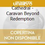 Cathedral - Caravan Beyond Redemption cd