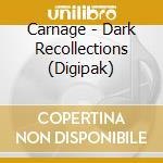 Carnage - Dark Recollections (Digipak) cd
