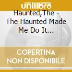 Haunted,The - The Haunted Made Me Do It (Digi) cd