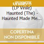 (LP Vinile) Haunted (The) - Haunted Made Me Do It vinile