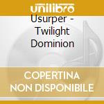 Usurper - Twilight Dominion cd musicale di USURPER