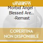 Morbid Angel - Blessed Are.. -Remast cd