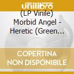 (LP Vinile) Morbid Angel - Heretic (Green Vinyl) vinile
