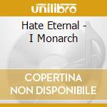 Hate Eternal - I Monarch cd musicale di Eternal Hate