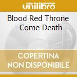 Blood Red Throne - Come Death cd musicale di BLOOD RED THRONE