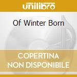 Of Winter Born cd musicale di IGNOMINIOUS INCARCER