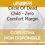Circle Of Dead Child - Zero Comfort Margin
