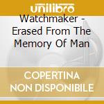 Watchmaker - Erased From The Memory Of Man cd musicale di WATCHMAKER