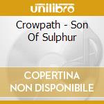 Crowpath - Son Of Sulphur cd