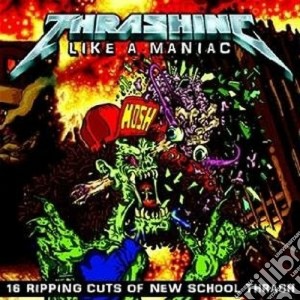 Thrashing Like A Maniac cd musicale di ARTISTI VARI