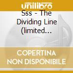 Sss - The Dividing Line (limited Edition) (2 Cd) cd musicale di SSS