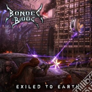 Bonded By Blood - Exiled To Earth cd musicale di BONDED BY BLOOD
