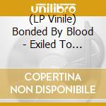 (LP Vinile) Bonded By Blood - Exiled To Earth vinile