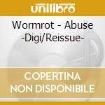 Wormrot - Abuse -Digi/Reissue- cd musicale
