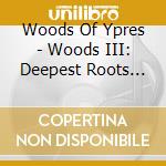 Woods Of Ypres - Woods III: Deepest Roots And Darkest Blues cd