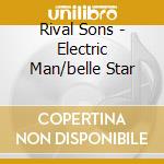 Rival Sons - Electric Man/belle Star cd