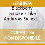 Blackberry Smoke - Like An Arrow Signed (2 Lp) cd musicale di Blackberry Smoke