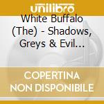 White Buffalo (The) - Shadows, Greys & Evil Ways cd