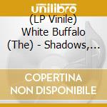 (LP Vinile) White Buffalo (The) - Shadows, Greys & Evil Ways lp vinile di White Buffalo, The