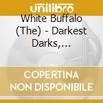 White Buffalo (The) - Darkest Darks, Lightest Lights