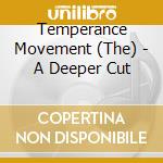 Temperance Movement (The) - A Deeper Cut cd musicale di Temperance Movement (The)