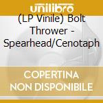 (LP Vinile) Bolt Thrower - Spearhead/Cenotaph vinile