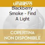 Blackberry Smoke - Find A Light cd